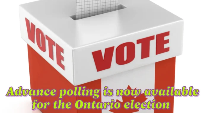 Advance polling is now available for the Ontario election Here's how and where to cast your early vote