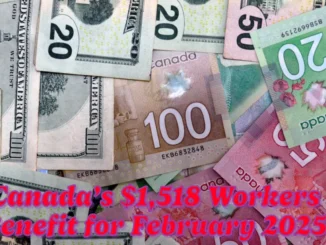 Canada’s $1,518 Workers Benefit for February 2025 Eligibility, Payment Dates, and Key Details