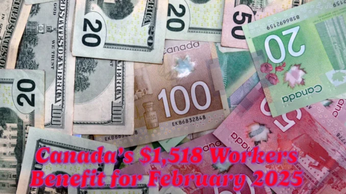 Canada’s $1,518 Workers Benefit for February 2025 Eligibility, Payment Dates, and Key Details