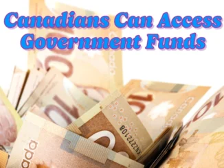 Canadians Can Access Government Funds in March 2025