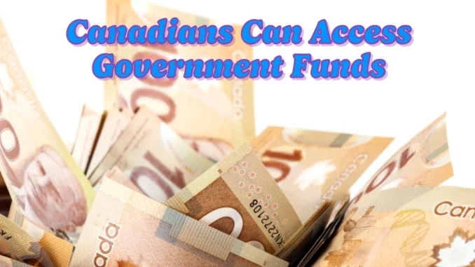 Canadians Can Access Government Funds in March 2025