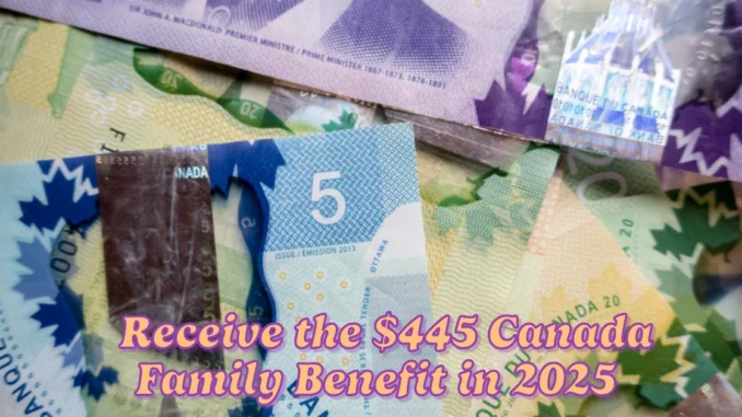 Will You Receive the $445 Canada Family Benefit in 2025? Check Eligibility and Payment Dates