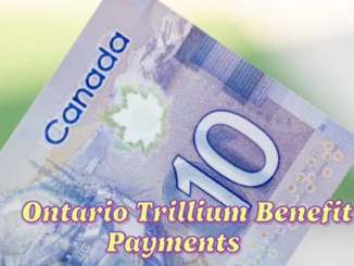 Ontario Trillium Benefit Payments for March Are Coming Soon Find Out How Much You Could Receive