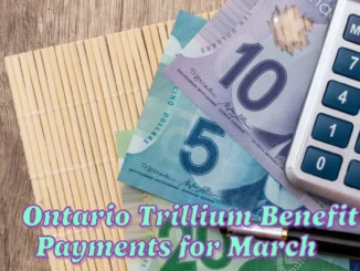 Ontario Trillium Benefit Payments for March Are Coming Soon Here's What You Could Receive