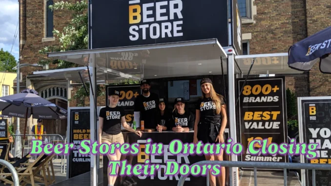 Numerous Beer Stores in Ontario Closing Their Doors