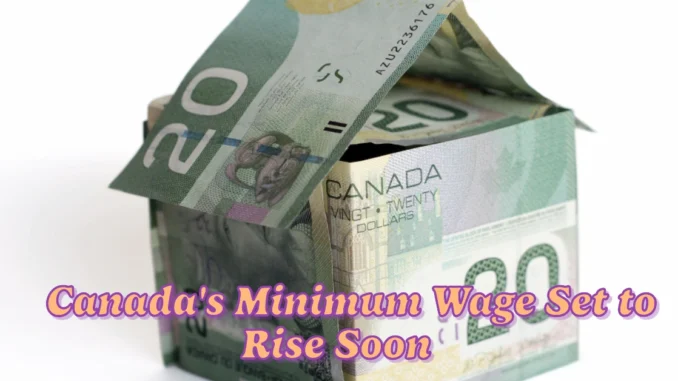 Canada's Minimum Wage Set to Rise Soon