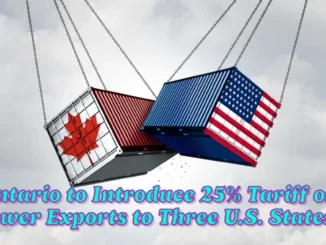 Ontario to Introduce 25% Tariff on Power Exports to Three U.S. States