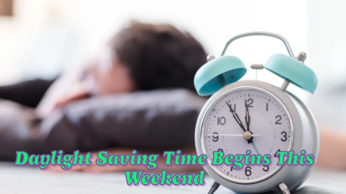 Daylight Saving Time Begins This Weekend Tips for Coping with the Lost Hour of Sleep