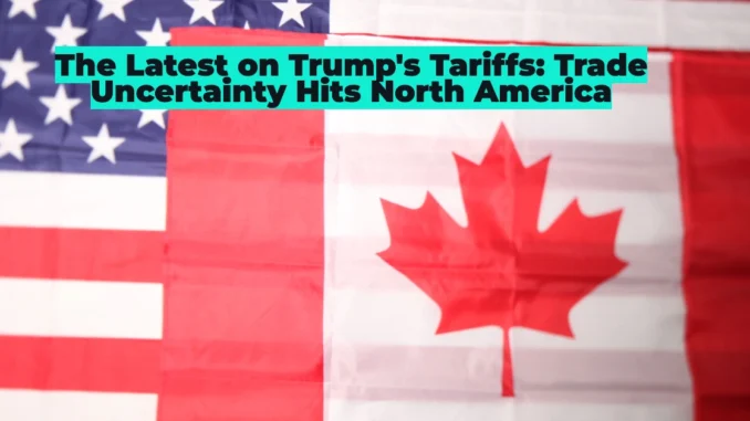 U.S.-Canada Trade War Intensifies: Trump’s Tariffs Shake Markets & Spark Retaliation