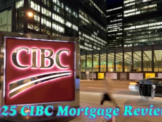 2025 CIBC Mortgage Review What You Need to Know