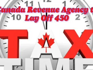 Canada Revenue Agency to Lay Off 450 Temporary Employees During Tax Season