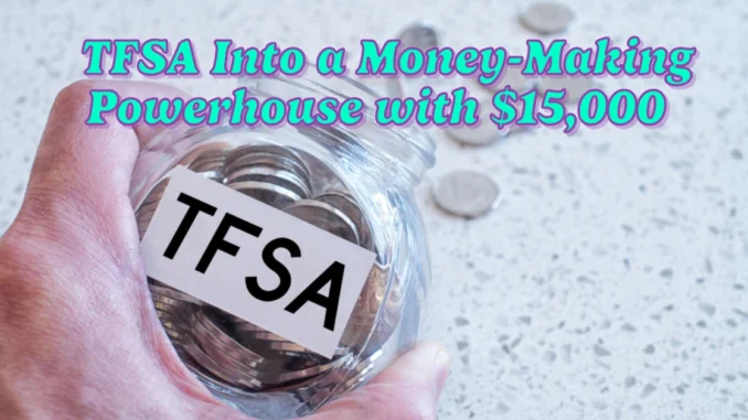 Turn Your TFSA Into a Money-Making Powerhouse with $15,000