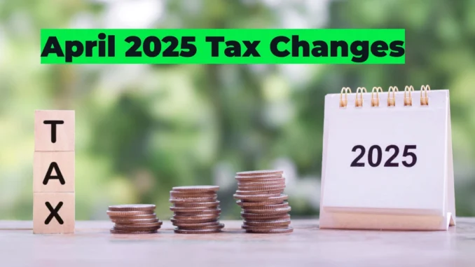 April 2025 Tax Changes