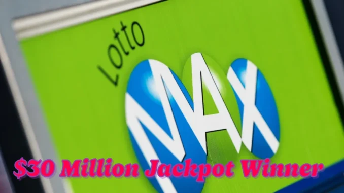 Lotto Max Draw for Tuesday, March 11 Reveals $30 Million Jackpot Winner