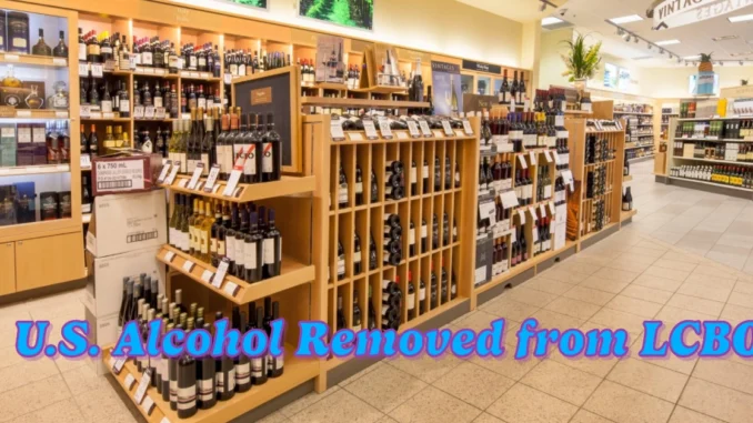 Confusion in Ontario Over Fate of U.S. Alcohol Removed from LCBO Shelves