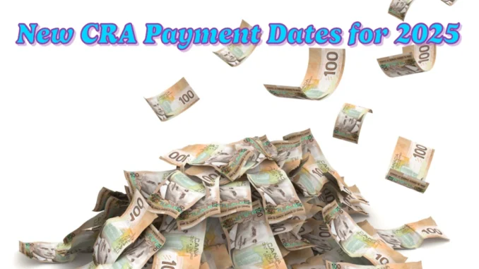 New CRA Payment Dates for 2025