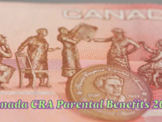 Canada CRA Parental Benefits 2025 Eligibility, Payment Amounts, and Dates