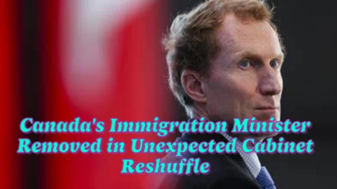 Canada's Immigration Minister Removed in Unexpected Cabinet Reshuffle