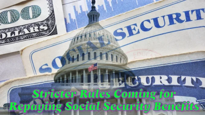 Stricter Rules Coming for Repaying Social Security Benefits What You Need to Know