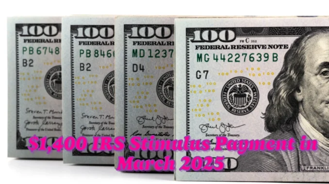 How to Still Claim a $1,400 IRS Stimulus Payment in March 2025 Eligibility Requirements