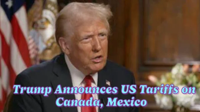 Trump Announces US Tariffs on Canada, Mexico, and China Will Proceed